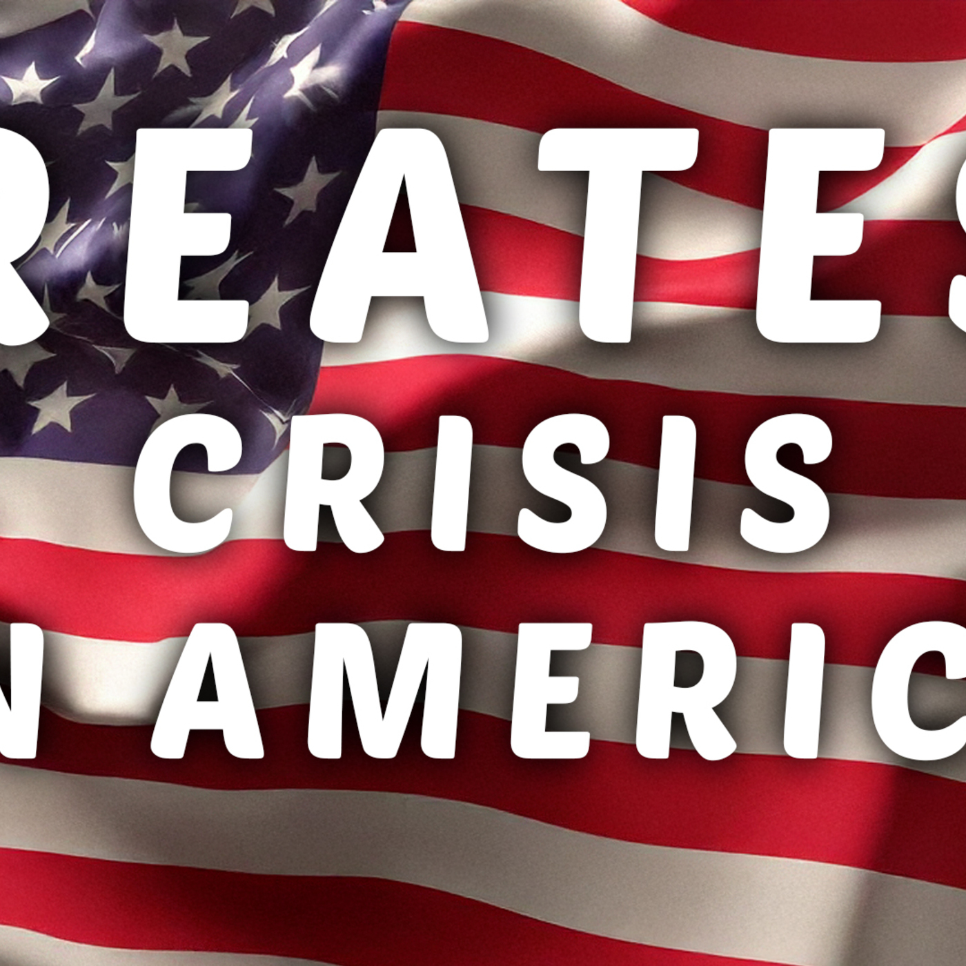 The Greatest Crisis in America